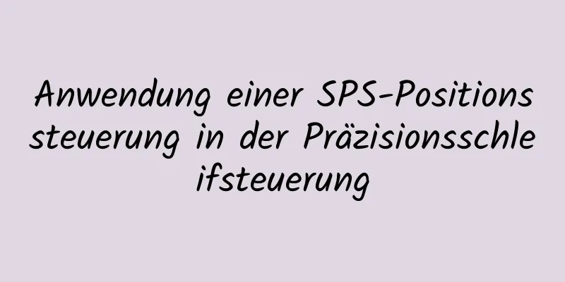 Anwendung einer SPS-Positionssteuerung in der Präzisionsschleifsteuerung